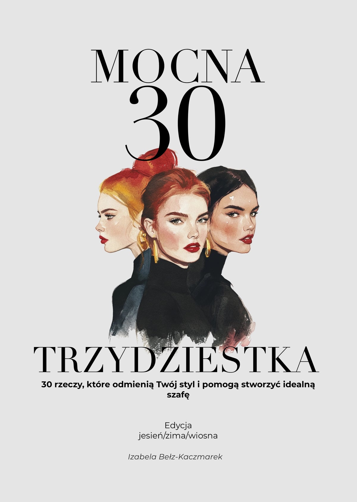 E-BOOK: Mocna trzydziestka - Trzydzieści rzeczy, które odmienią Twój styl i pomogą stworzyć idealną szafę